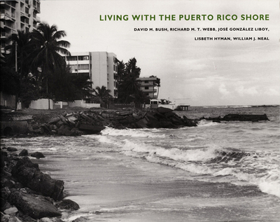 Living with the Puerto Rico Shore - Bush, David M, and Webb, Richard M T, and Liboy, Jos Gonzlez