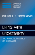 Living with Uncertainty: The Moral Significance of Ignorance