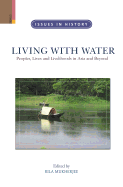 Living with Water: Peoples, Lives and Livelihoods in Asia and Beyond