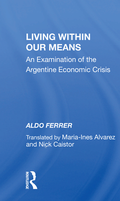 Living Within Our Means: An Examination of the Argentine Economic Crisis - Ferrer, Aldo