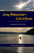 Living Without God-A Life of Reason: A Journal of Short Essays