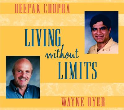 Living Without Limits - Chopra, Deepak, Dr., MD, and Dyer, Wayne W, Dr.