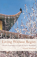 Living Without Regret: Human Experience in Light of Tibetan Buddhism