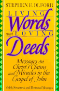 Living Words and Loving Deeds: Messages on Christ's Claims and Miracles in the Gospel of John - Olford, Stephen F, Dr.