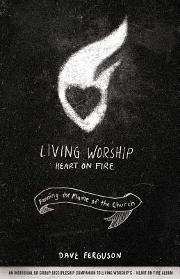 Living Worship Heart on Fire: Fanning the Flame of the Church - Ferguson, Dave