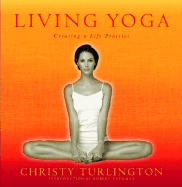 Living Yoga: Creating a Life Practice