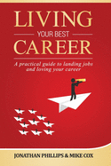 Living Your Best Career: A Practical Guide to Landing Jobs and Loving Your Career