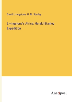 Livingstone's Africa; Herald-Stanley Expedition - Livingstone, David, and Stanley, H M