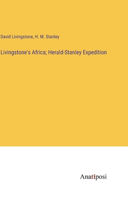 Livingstone's Africa; Herald-Stanley Expedition - Livingstone, David, and Stanley, H M