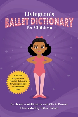 Livington's Ballet Dictionary for Children - Barner, Olivia, and Wellington, Jessica