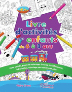 Livre d'activit?s pour enfants de 6 ? 8 ans: Mots cach?s, pages de coloriage, trouvez les diff?rences, labyrinthes, coloriage par num?ros et plus