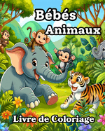 Livre de Coloriage Bbs Animaux: Mignons et simples dessins  colorier pour les tout-petits