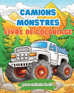 Livre de coloriage de camions monstres pour enfants de 5 +: Livre d'activits de grosses voitures pour les garons et les filles