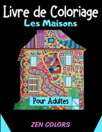 Livre de Coloriage Les Maisons pour Adultes Zen Colors: 30 coloriages pour r?duire son anxi?t? et am?liorer son bien-?tre, l'art th?rapie anti-stress