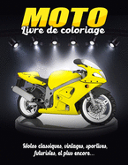 Livre de Coloriage Moto: Une collection des plus belles motos (Classiques, vintages, sportives, futuristes, et plus encore...) pour les adultes, adolescents, et enfants. Cadeau id?al pour les amateurs de motos (Grand Format)