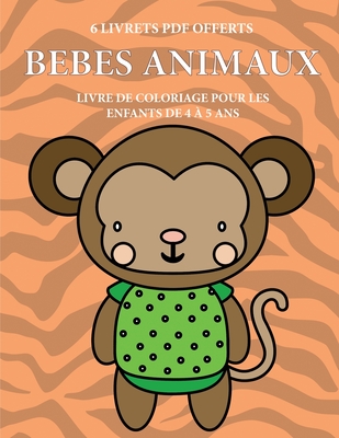 Livre De Coloriage Pour Les Enfants De 4 ? 5 Ans (B?b?s Animaux): Ce ...