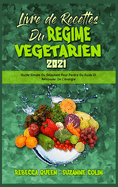 Livre De Recettes Du R?gime V?g?tarien 2021: Guide Simple Du D?butant Pour Perdre Du Poids Et Retrouver De L'?nergie (Plant Based Diet Cookbook 2021) (French Version)