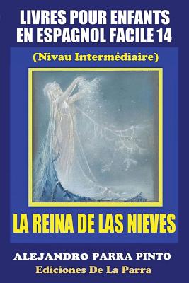 Livres Pour Enfants En Espagnol Facile 14: La Reina de Las Nieves - Parra Pinto, Alejandro