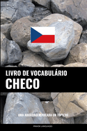Livro de Vocabulrio Checo: Uma Abordagem Focada Em T?picos