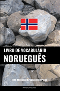 Livro de Vocabulrio Noruegu?s: Uma Abordagem Focada Em T?picos