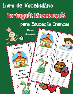 Livro de Vocabulrio Portugu?s Dinamarqu?s para Educa??o Crian?as: Livro infantil para aprender 200 Portugu?s Dinamarqu?s palavras bsicas - Rodrigues, Bruna
