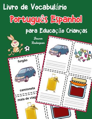 Livro de Vocabulrio Portugu?s Espanhol para Educa??o Crian?as: Livro infantil para aprender 200 Portugu?s Espanhol palavras bsicas - Rodrigues, Bruna