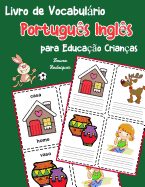 Livro de Vocabulrio Portugu?s Ingl?s para Educa??o Crian?as: Livro infantil para aprender 200 Portugu?s Ingl?s palavras bsicas