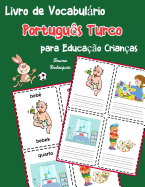 Livro de Vocabulrio Portugu?s Turco para Educa??o Crian?as: Livro infantil para aprender 200 Portugu?s Turco palavras bsicas