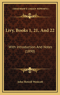 Livy, Books 1, 21, and 22: With Introduction and Notes (1890)