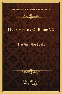 Livy's History of Rome V2: The First Five Books - Bellenden, John, and Craigie, W A (Editor)