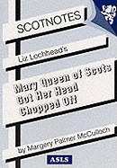 Liz Lochhead's Mary Queen of Scots Got Her Head Chopped Off: (Scotnotes Study Guides)