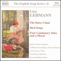 Liza Lehmann: The Daisy Chain; Bird Songs; Four Cautionary Tales and a Moral - Catherine Wyn-Rogers (mezzo-soprano); Janice Watson (soprano); Neal Davies (baritone); Steuart Bedford (piano);...
