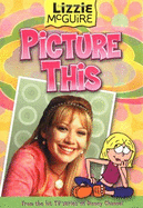 Lizzie #5: Picture This (Scholastic Ed.): Lizzie McGuire: Picture This! - Book #5 - Jones, Jasmine