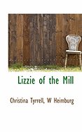 Lizzie of the Mill - Tyrrell, Christina, and Heimburg, W