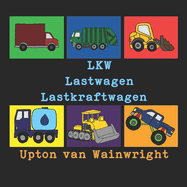 LKW Lastwagen Lastkraftwagen: Ein Bilderbuch ber Lastwagen