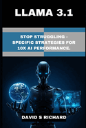 Llama 3.1: Stop Struggling - Specific Strategies for 10x AI Performance.