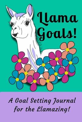 Llama Goals!: A Goal Setting Journal for the Llamazing! - Luv, Suzie