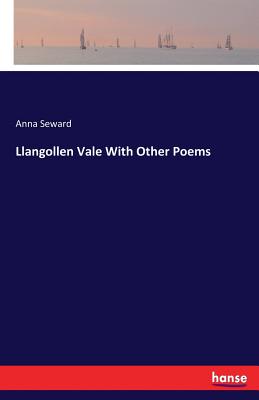 Llangollen Vale With Other Poems - Seward, Anna