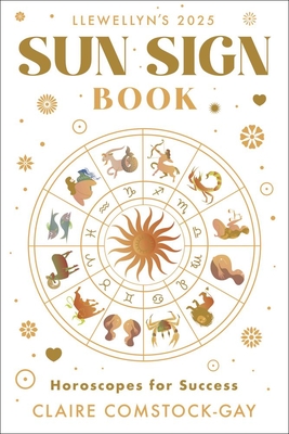 Llewellyn's 2025 Sun Sign Book: Horoscopes for Success - Llewellyn, and Comstock-Gay, Claire