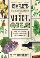 Llewellyn's Complete Formulary of Magical Oils: Over 1200 Recipes, Potions & Tinctures for Everyday Use