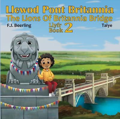 Llewod Pont Britannia/The Lions of Britannia Bridge 2 - Beerling, F J, and Taiye (Illustrator), and Jones, Gareth E (Translated by)