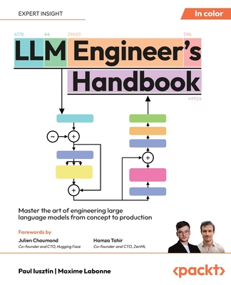 LLM Engineer's Handbook: Master the art of engineering large language models from concept to production - Iusztin, Paul, and Labonne, Maxime, and Chaumond, Julien (Foreword by)