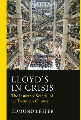 Lloyd's in Crisis: The Insurance Scandal of the Twentieth Century - Lester, Edmund