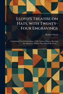 Lloyd's Treatise on Hats, With Twenty-Four Engravings