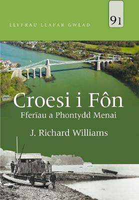 Llyfrau Llafar Gwlad: 91. Croesi i F?n - Ffer?au a Phontydd Menai: Ffer?au a Phontydd Menai - Williams, J. Richard