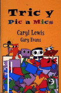 Llyfrau Lloerig: Tric y Pic a Mics - Lewis, Caryl, and Evans, Gary (Illustrator)