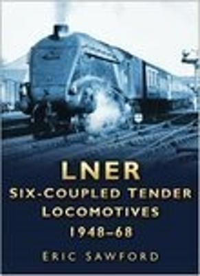 Lner Six-Coupled Tender Locomotives 1948-68 - Sawford, Eric