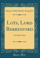 Los, Lord Berresford: And Other Tales (Classic Reprint)