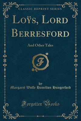 Los, Lord Berresford: And Other Tales (Classic Reprint) - Hungerford, Margaret Wolfe Hamilton