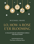 Lo, How a Rose E'er Blooming: A Collection of Christmas Carols for Solo Piano